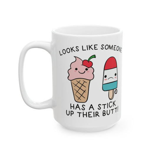 Looks Like Someone Has A Stick Up Their Butt Mug