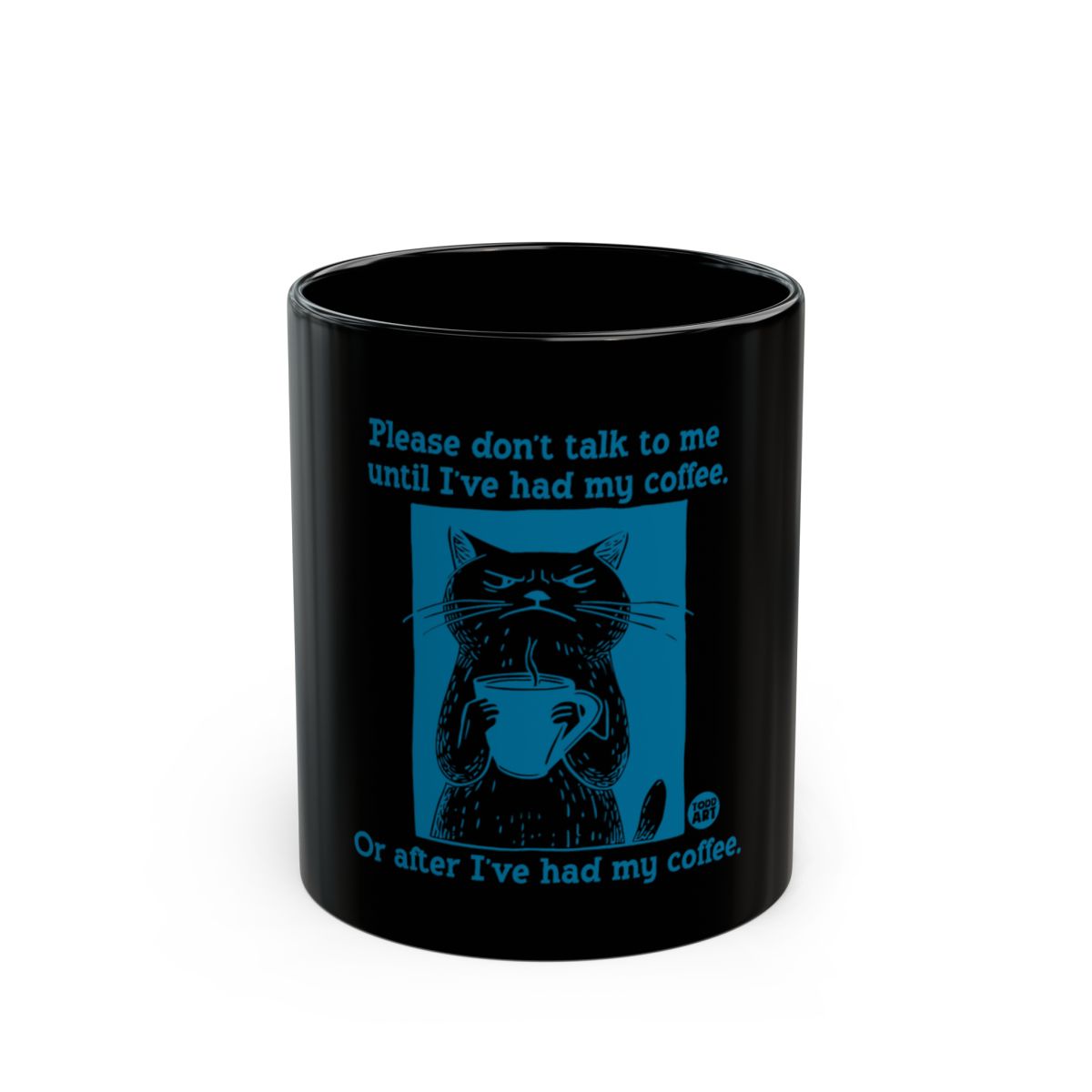 Please Don't Talk To Me Until I've Had My Coffee Mug