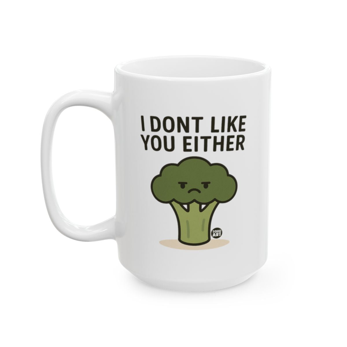 I Dont Like You Either Broccoli Mug for Fun Drinkers