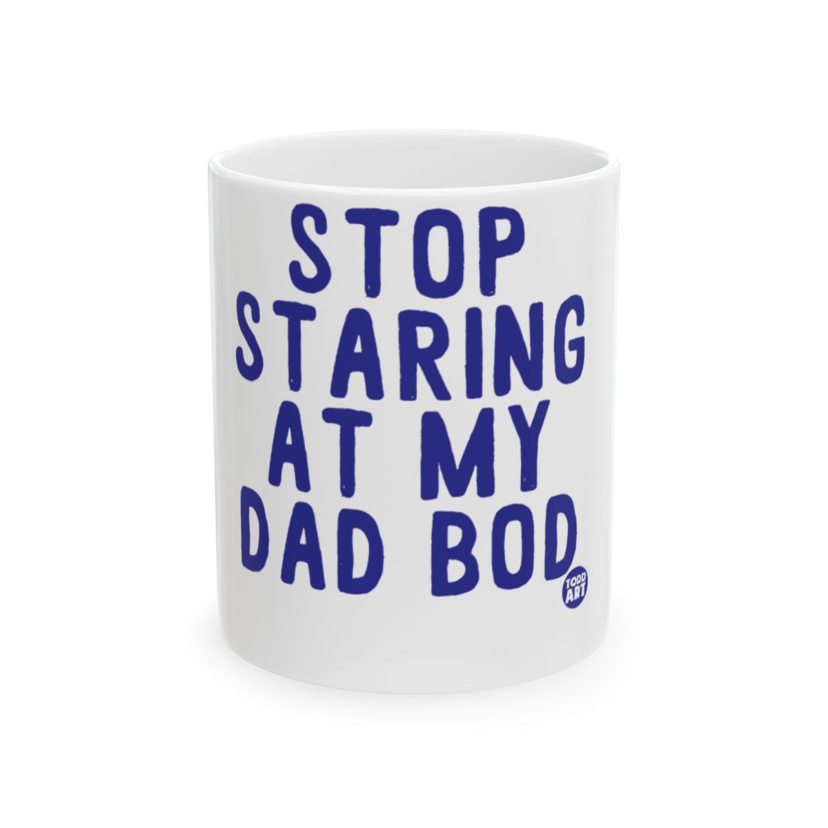 Stop Staring At My Dad Bod Funny Quote Mug
