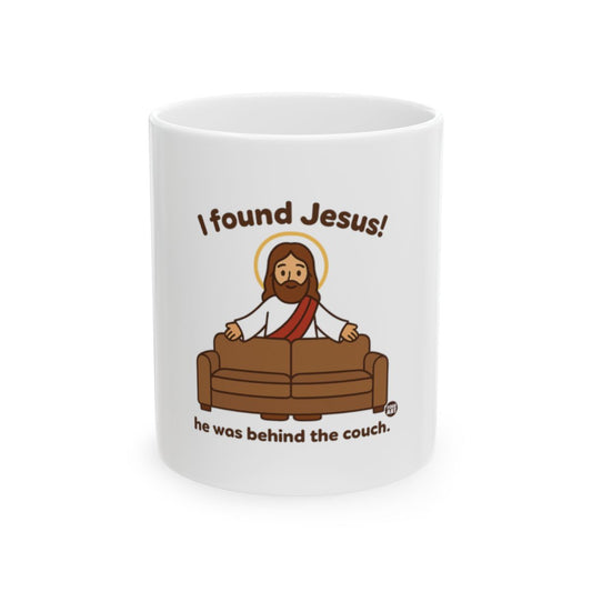 I Found Jesus He Was Behind The Couch Funny Mug