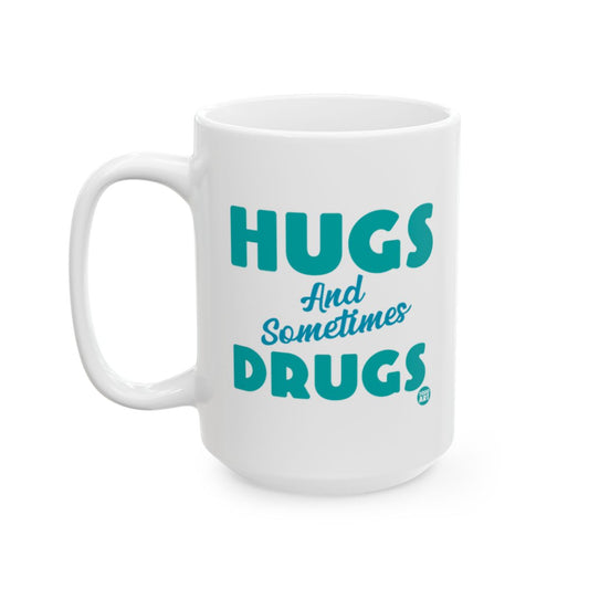Hugs And Sometimes Drugs Funny Mug Coffee Cup