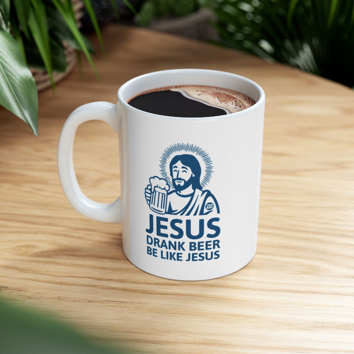 Jesus Drank Beer Be Like Jesus Mug For Your Coffee