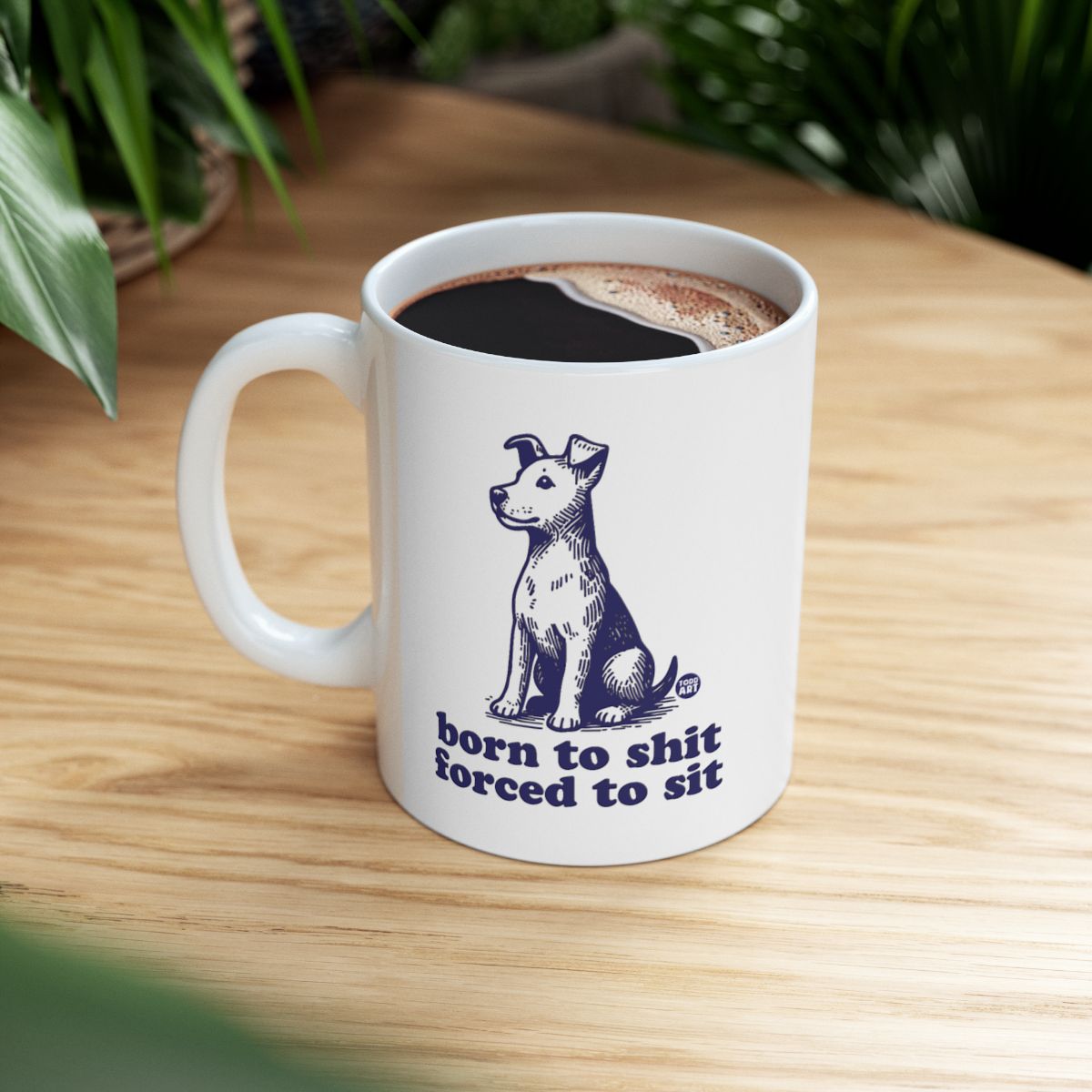 Funny Dog Mug Born to Sit Forced to Sit Coffee Cup