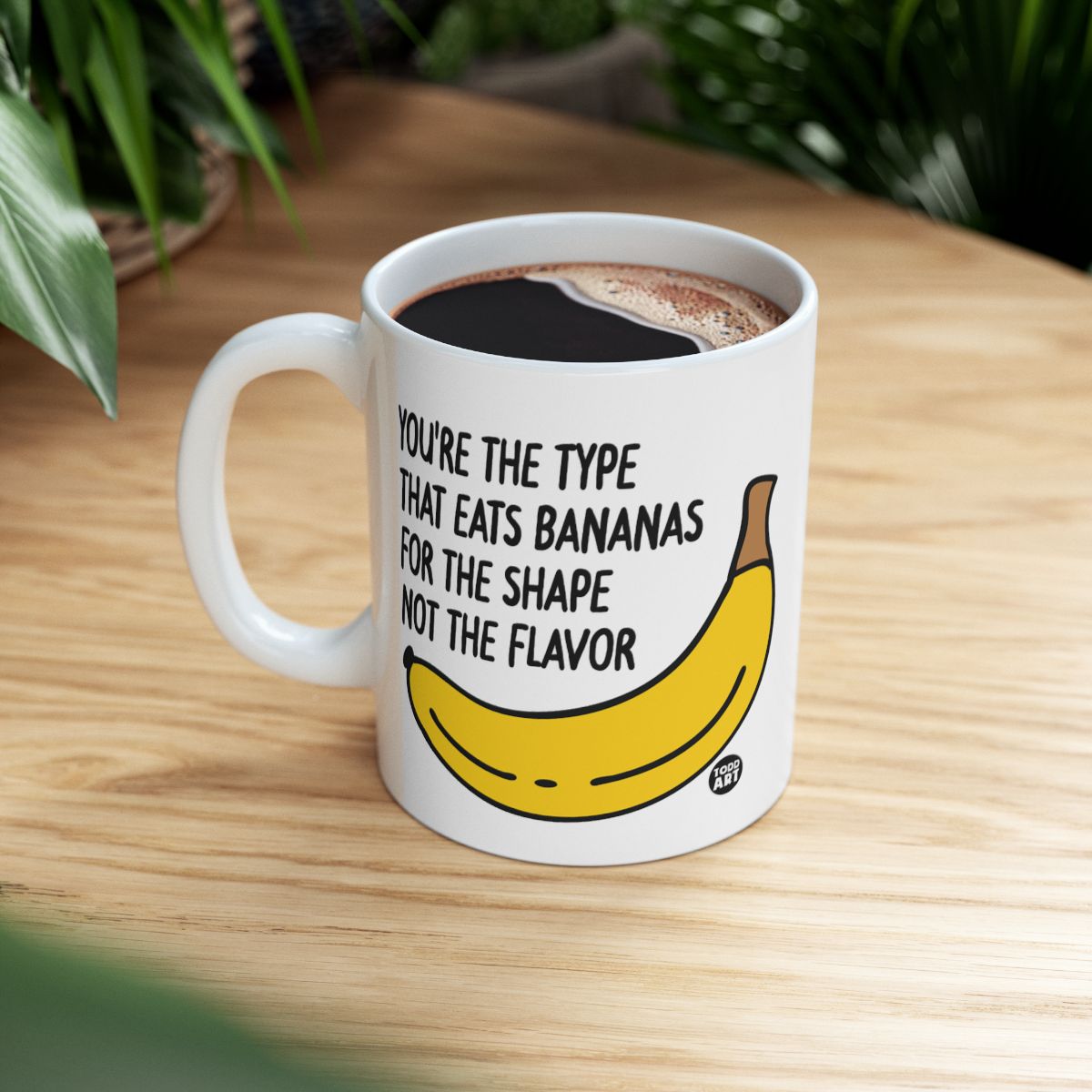 You're The Type That Eats Bananas For The Shape Mug