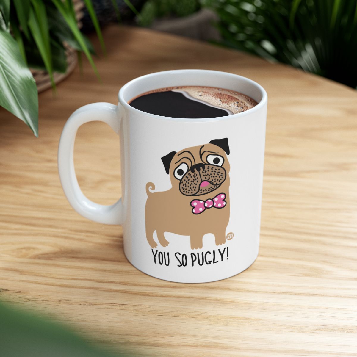 You So Pugly Dog Mug for Fun and Relaxing Moments