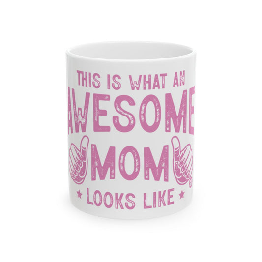 This Is What An Awesome Mom Looks Like Mug