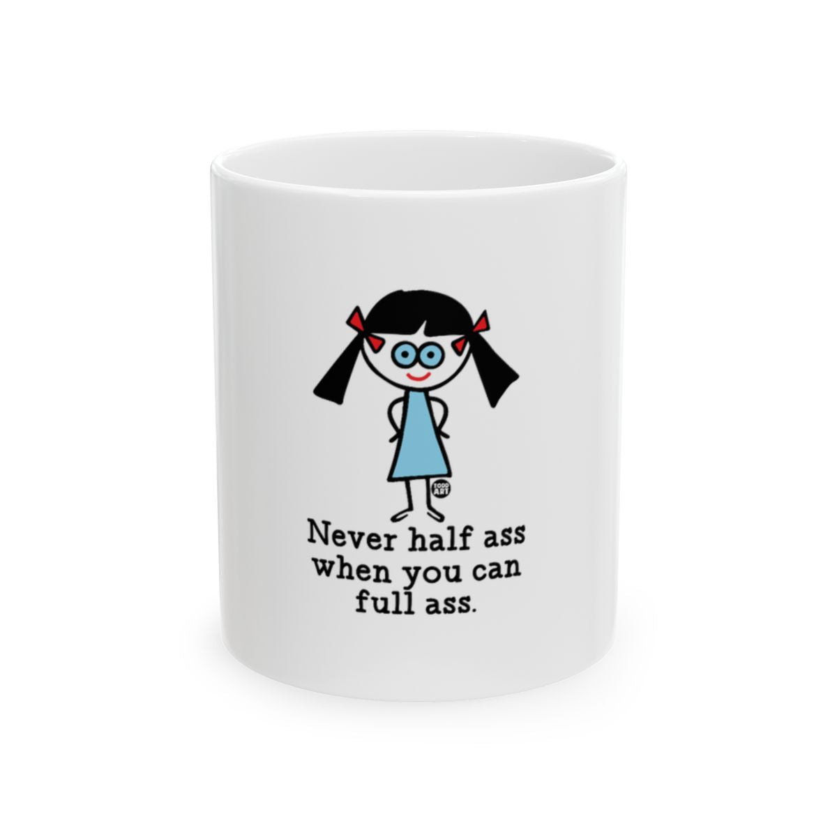 Never Half Ass When You Can Full Ass mug