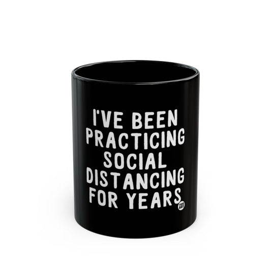 I've Been Practicing Social Distancing for Years mug
