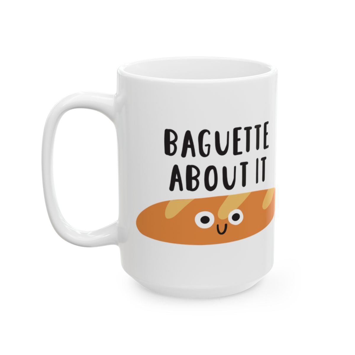 Baguette About It Funny Coffee Mug with Cute Design