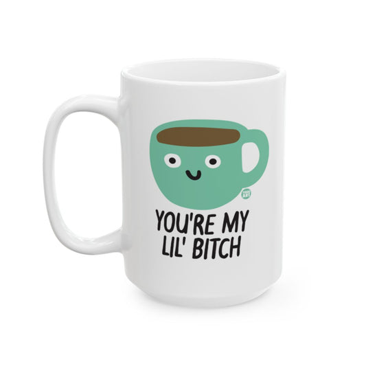 You're My Lil' Bitch Funny Coffee Mug Gift for Friends