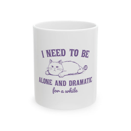 I Need To Be Alone And Dramatic For A While mug