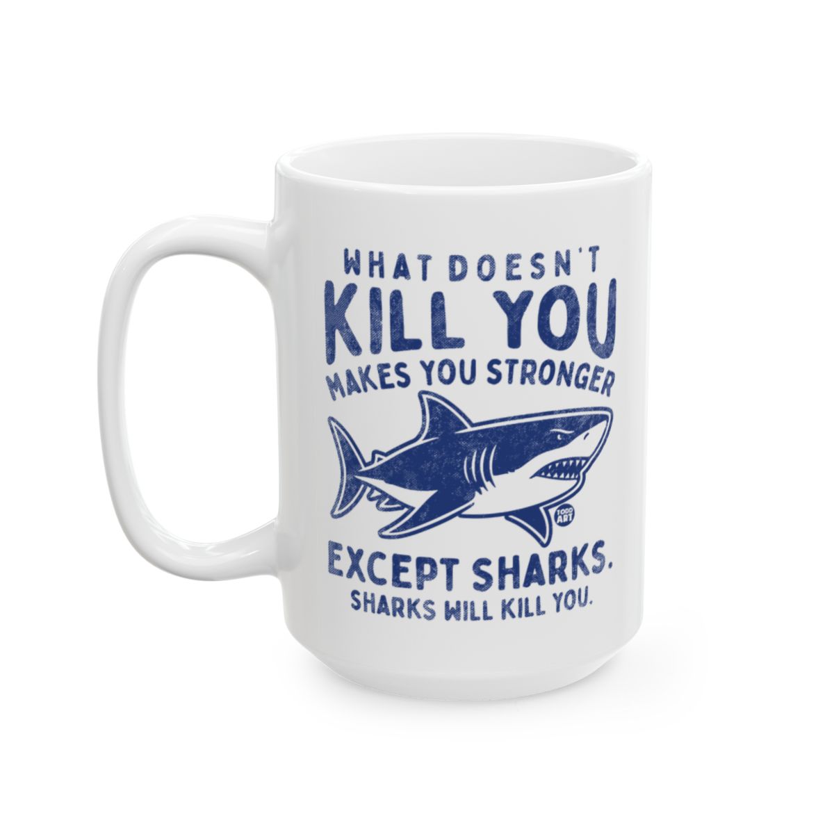 What Doesn't Kill You Stronger Except Sharks Mug
