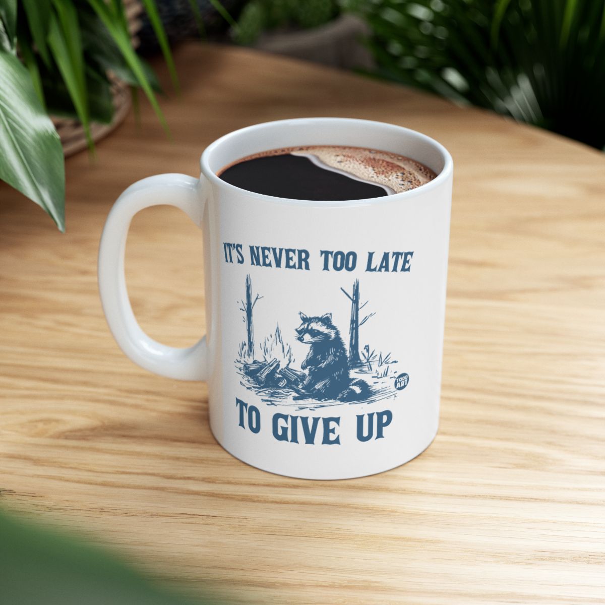It's Never Too Late To Give Up Printed Mug