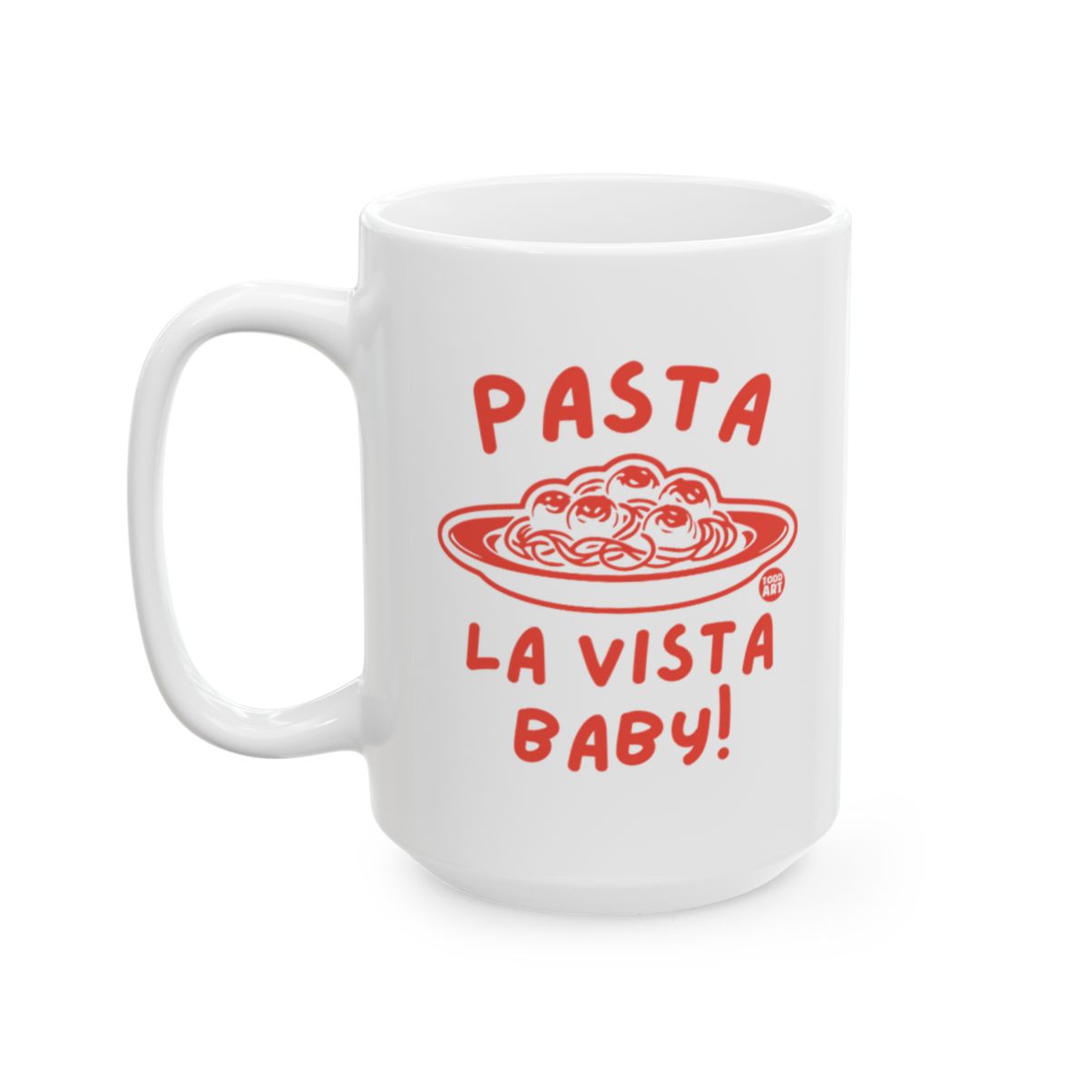 Pasta La Vista Baby Fun Coffee Mug for Kitchen