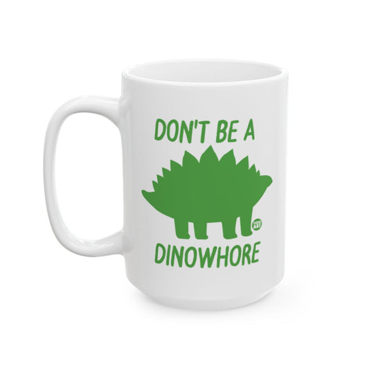 Don't Be A Dinowhore Green Dinosaur Mug