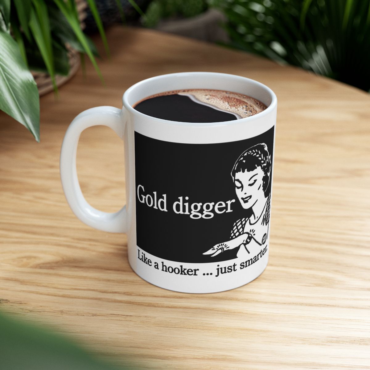 Gold digger Like a hooker ... just smarter mug