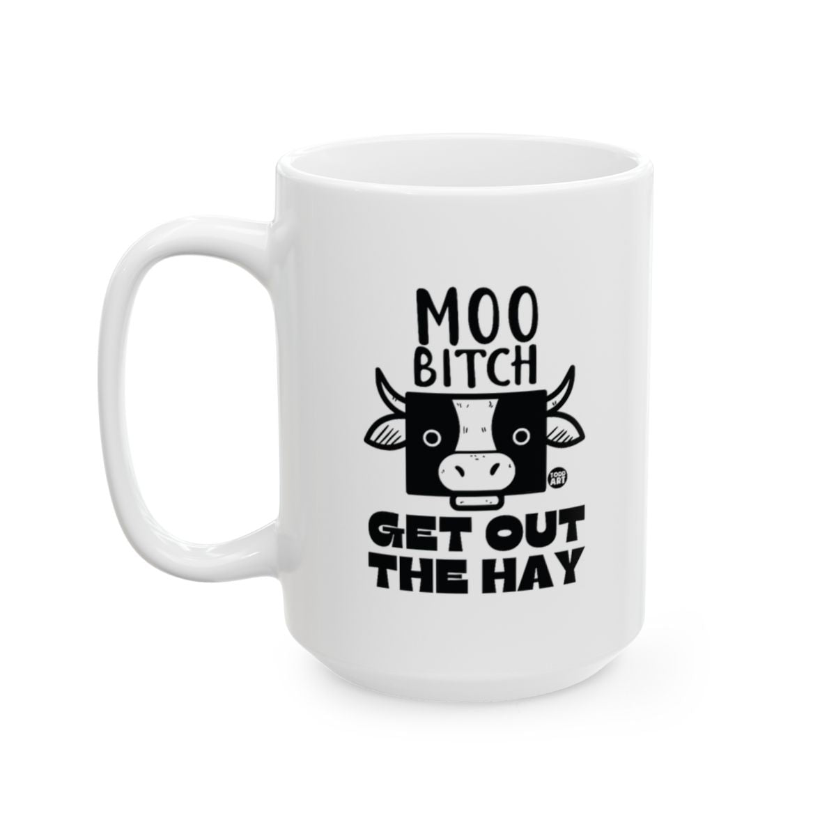Moo Bitch Get Out The Hay Coffee Mug