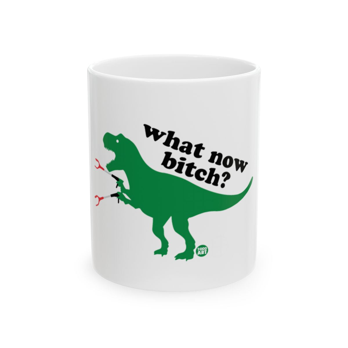 What Now Bitch Dinosaur Design Funny Mug