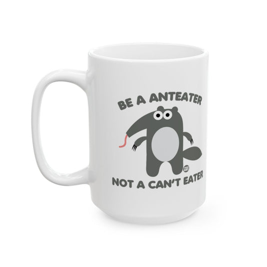 Be A Anteater Not A Cant Eater Mug