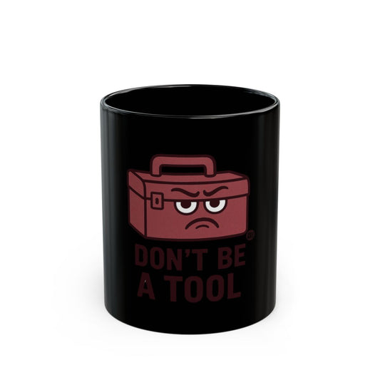 Don't Be A Tool Graphic Mug Perfect Gift Choice