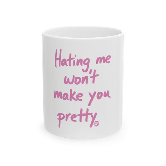 Hating Me Won't Make You Pretty Mug for Coffee Tea Lover