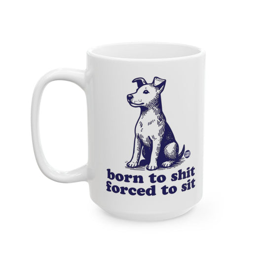 Born to Shit Forced to Sit Coffee Mug