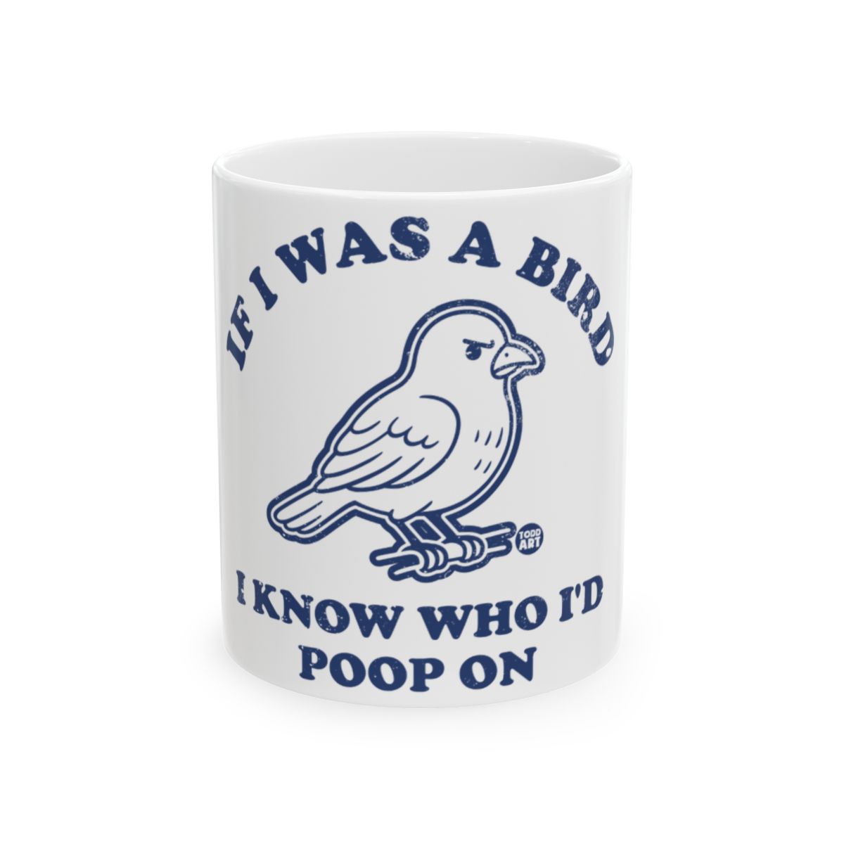 If I Was a Bird I Know Who I'd Poop On mug
