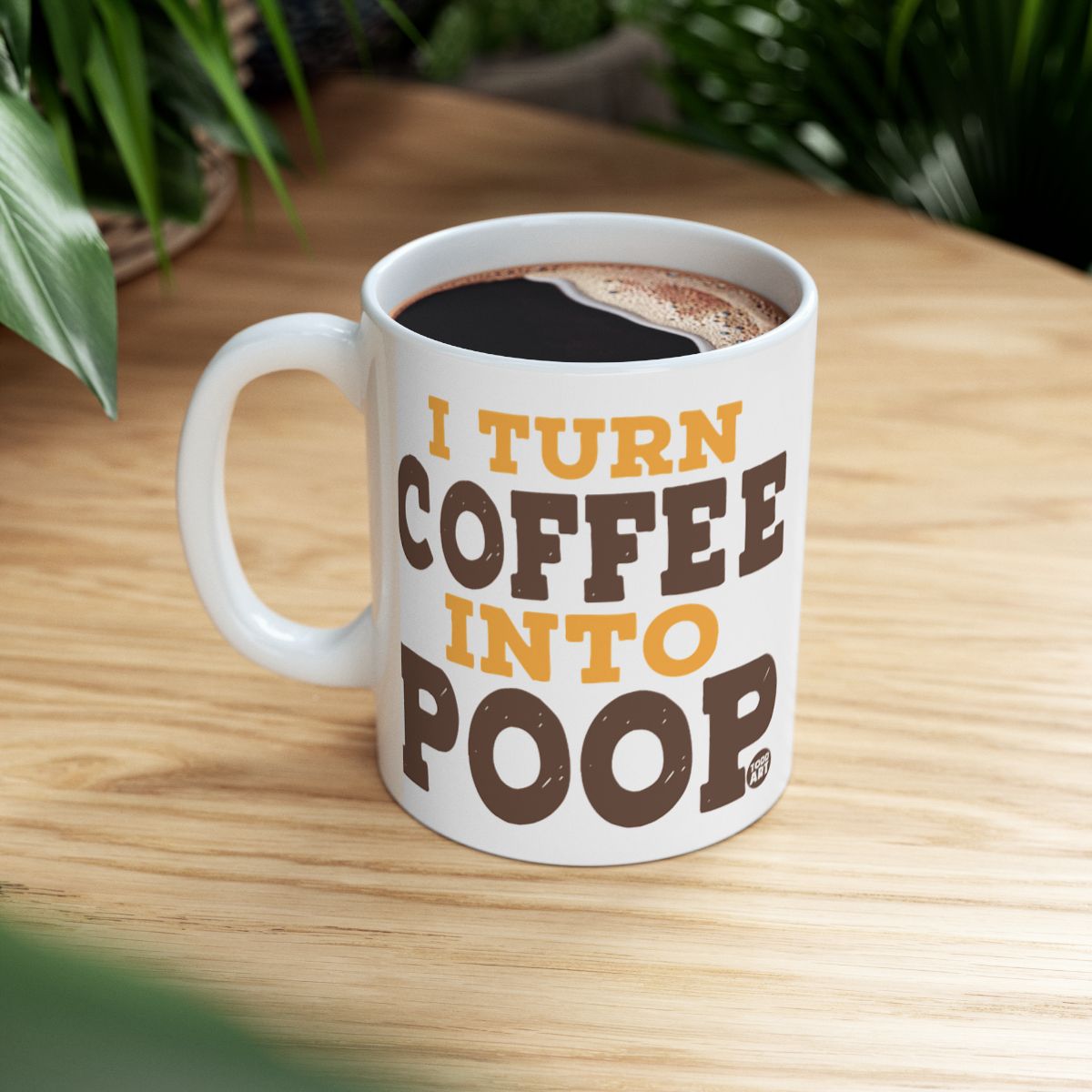 Funny I Turn Coffee Into Poop Mug for Coffee Lovers