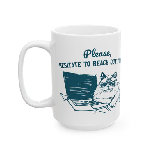 Please Hesitate To Reach Out To Me Cat Mug