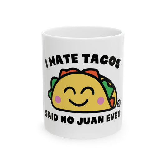I Hate Tacos Said No Juan Ever Funny Mug