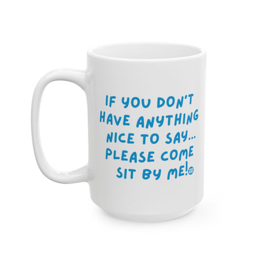 If You Don't Have Anything Nice To Say Please Come Sit mug