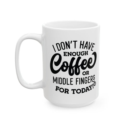 I Don't Have Enough Coffee Or Middle Fingers Mug