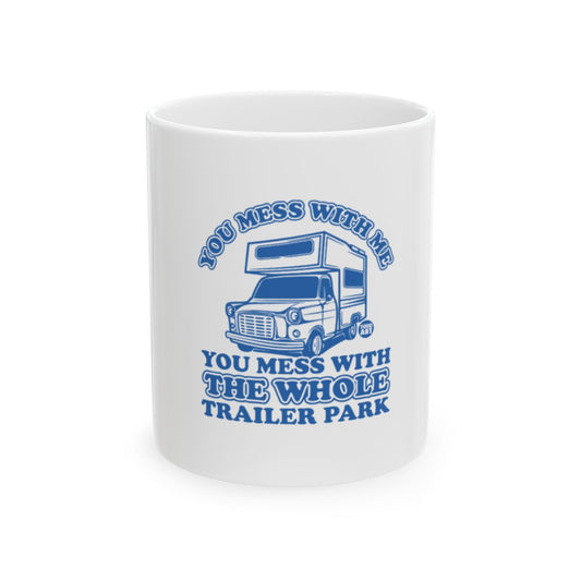 You Mess With Me You Mess With Trailer Park Mug