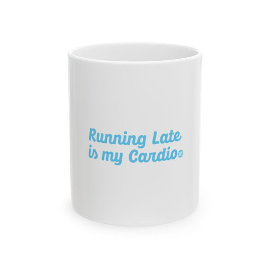 Running Late is my Cardio coffee mug