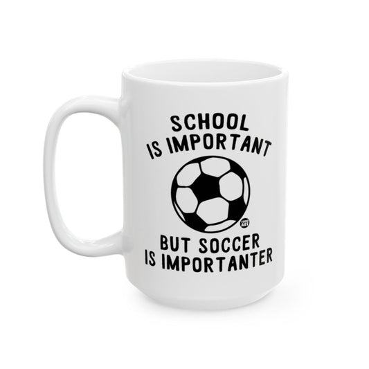School is Important But Soccer is Importanter mug
