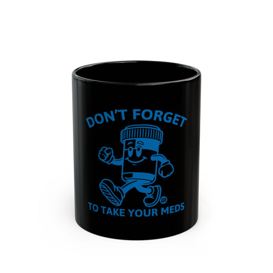 Don't Forget To Take Your Meds Mug
