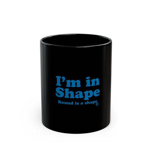 I'm in Shape Round is a shape mug motivational mug