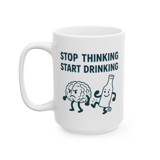 Stop Thinking Start Drinking Mug