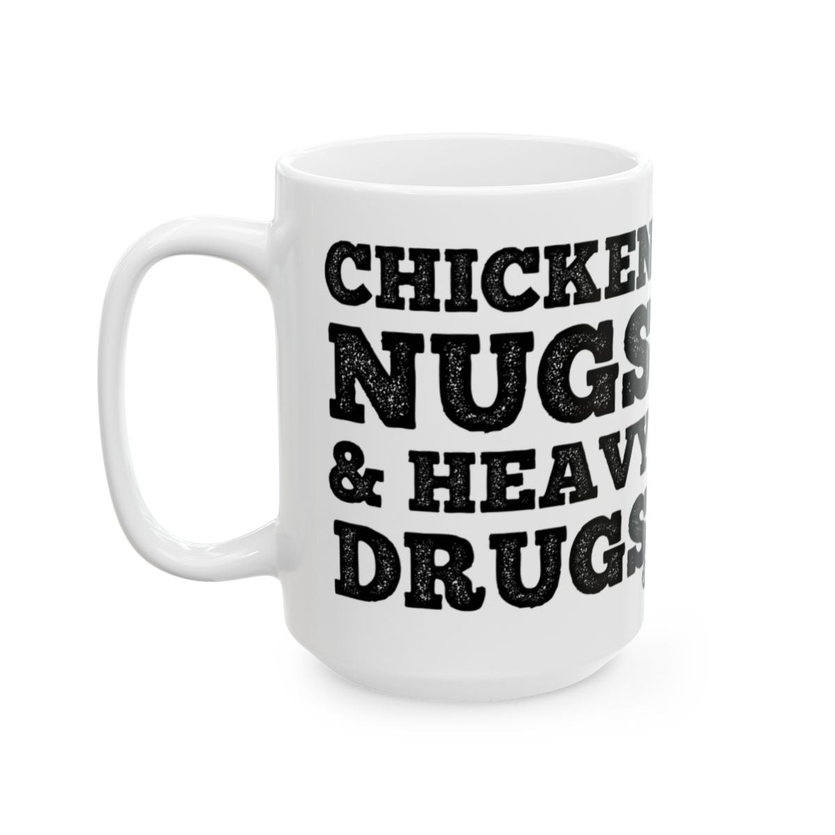 Chicken Nugs and Heavy Drugs Text Mug
