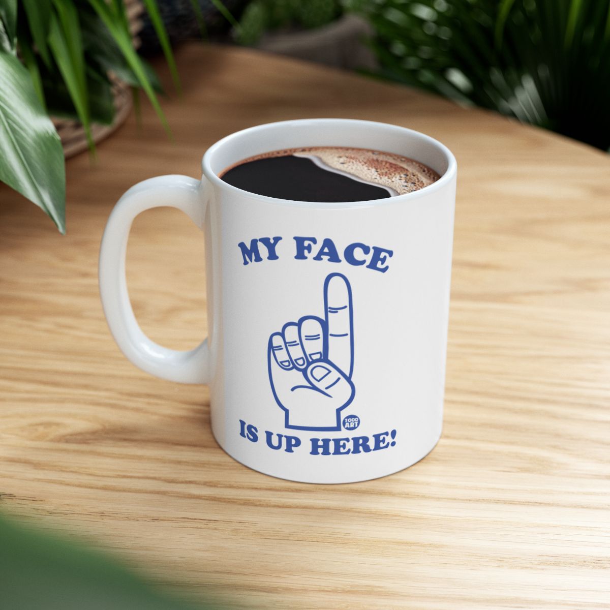 My Face Is Up Here Humorous Coffee Mug