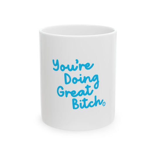 You're Doing Great Bitch Motivational Mug