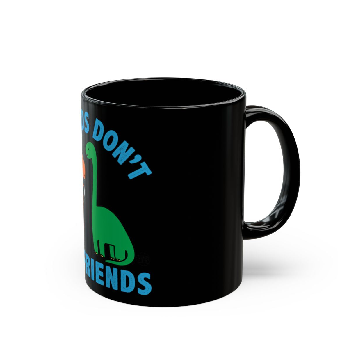 Dinosaurs Don't Have Friends Black Coffee Mug