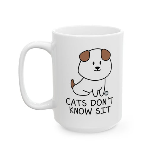 Cats Don't Know Sit Funny Coffee Mug
