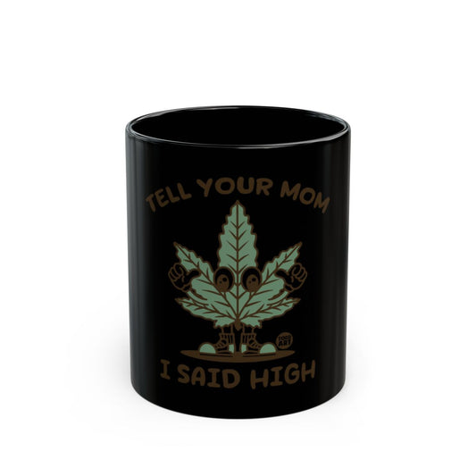 Tell Your Mom I Said High Funny Mug