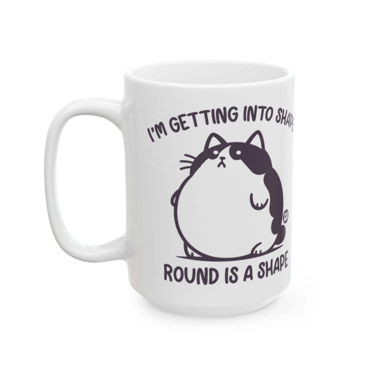 I'm Getting Into Shape Round Is A Shape Mug