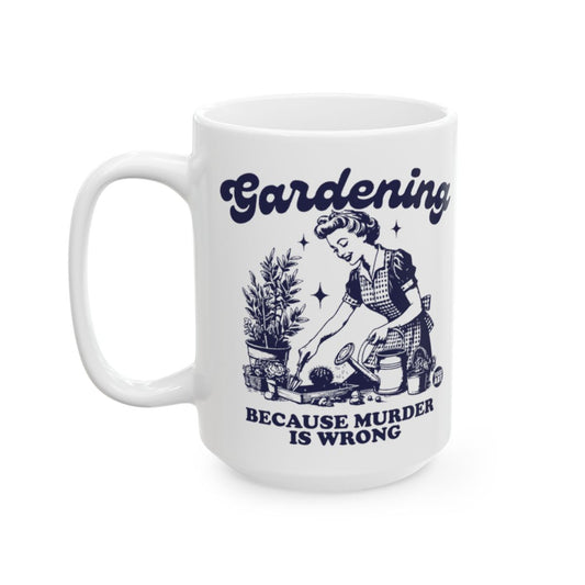 Gardening Because Murder Is Wrong Mug