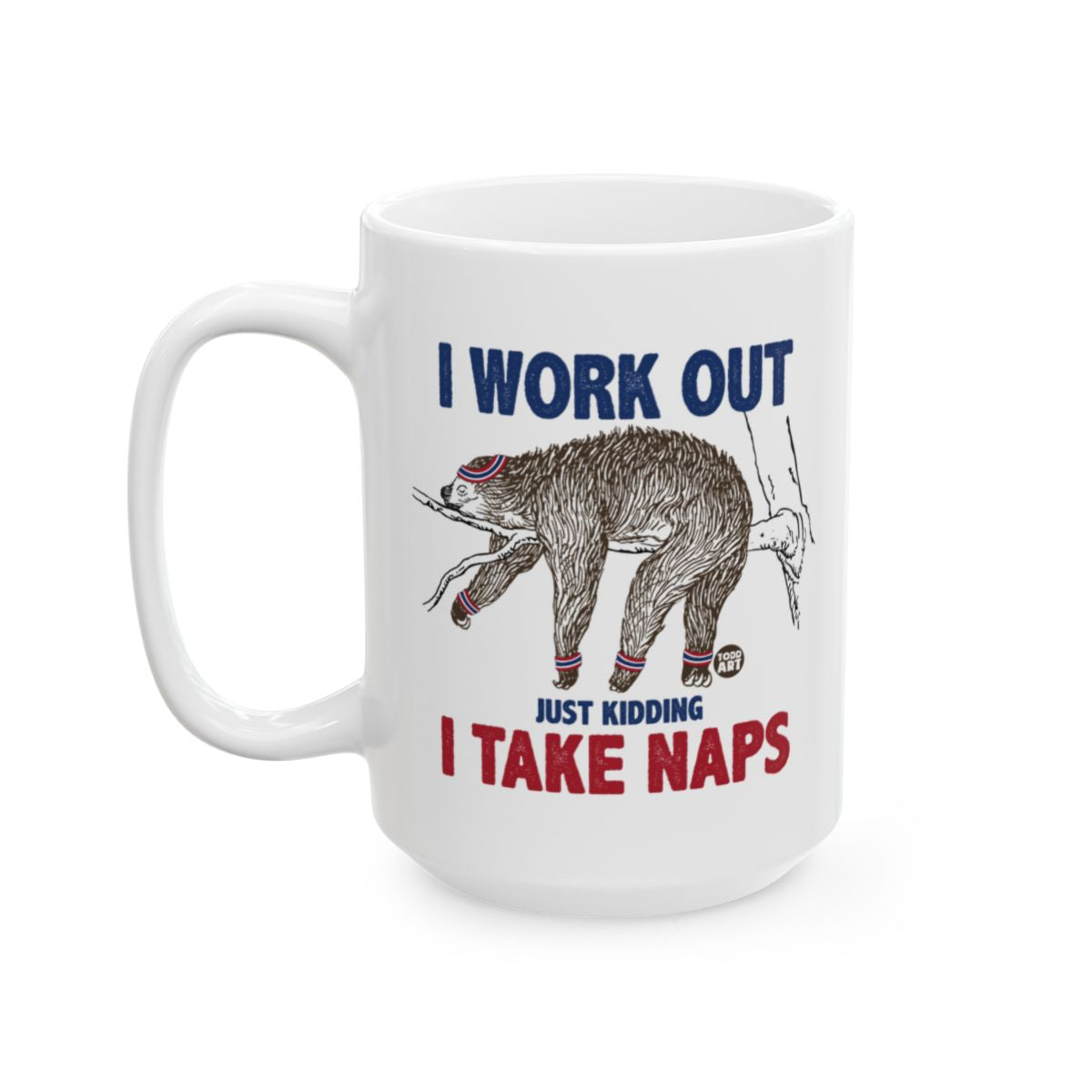 Funny Sloth I Work Out Just Kidding I Take Naps Mug
