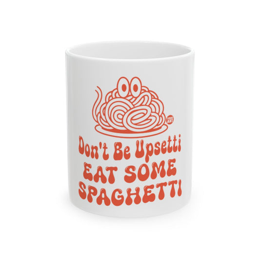 Don't Be Upsetti Eat Some Spaghetti Mug