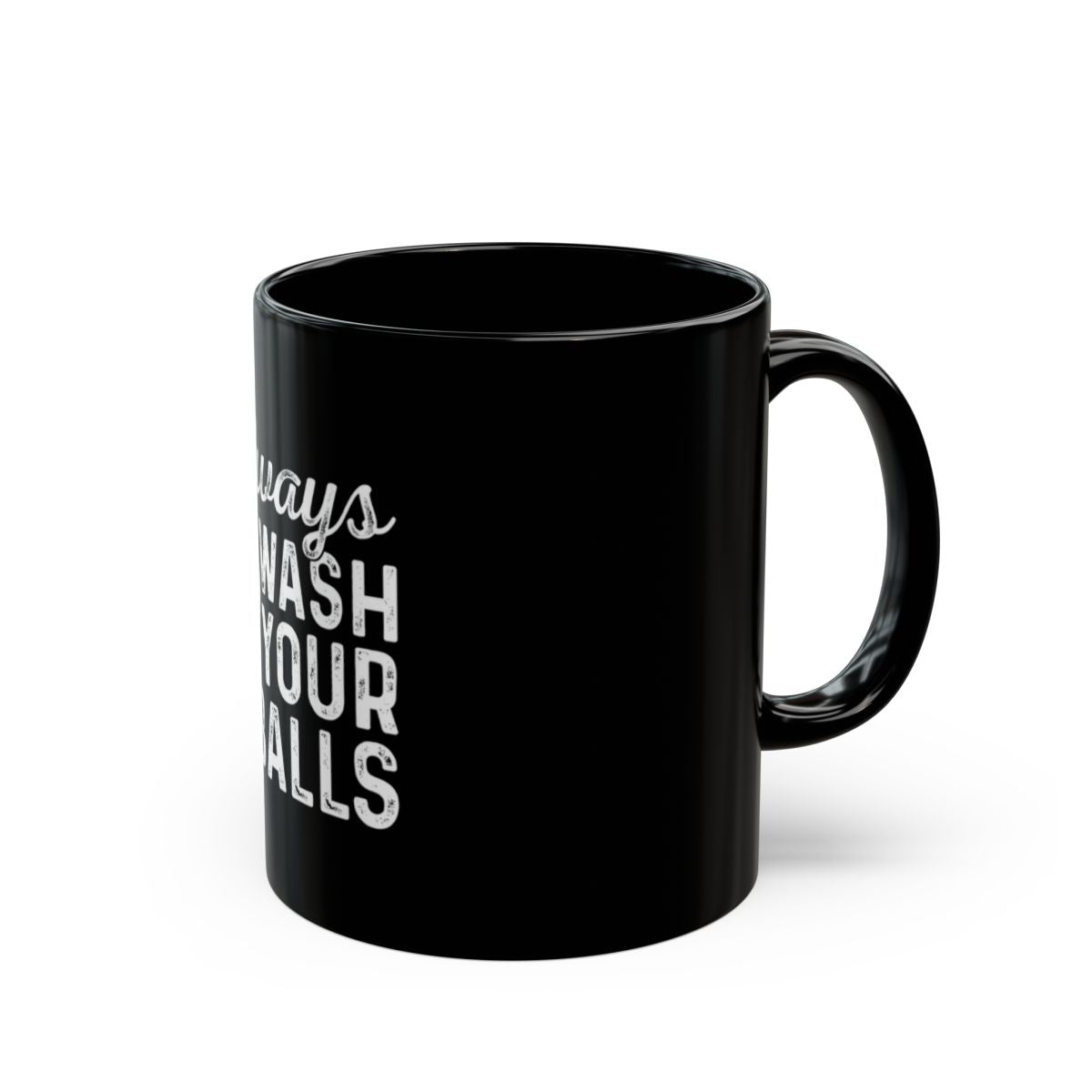 Always Wash Your Balls Coffee Mug Gift Idea